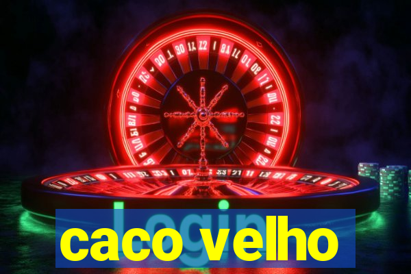 caco velho